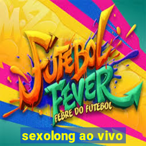 sexolong ao vivo